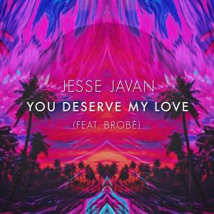 ดาวน์โหลดและฟังเพลง You Deserve My Love (feat. Brobè) พร้อมเนื้อเพลงจาก Jesse Javan