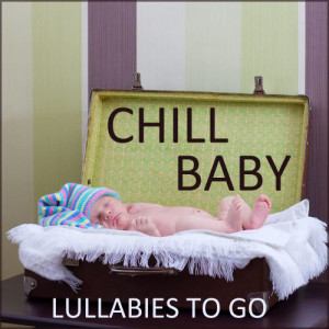 Lullaby Maestro的專輯Chill Baby: Lullabies to Go
