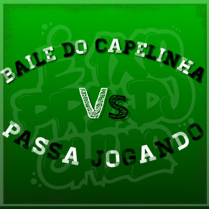 Album Baile Do Capelinha VS Passa Jogando (Explicit) oleh DJ Chulo