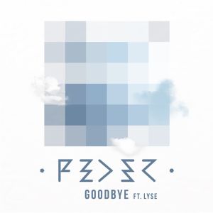 ดาวน์โหลดและฟังเพลง Goodbye (feat. Lyse) [Radio Edit] (Radio Edit) พร้อมเนื้อเพลงจาก Feder