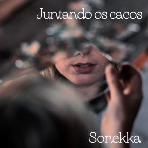 ดาวน์โหลดและฟังเพลง Juntando os Cacos พร้อมเนื้อเพลงจาก Sonekka