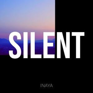 Listen to Silent song with lyrics from Inaya