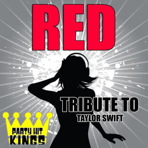 收聽Party Hit Kings的Red (Tribute to Taylor Swift)歌詞歌曲
