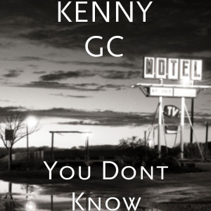 Listen to You Dont Know (Explicit) song with lyrics from KENNY GC