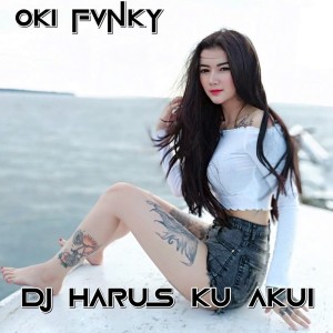 Album Dj Harus Ku Akui oleh Oki Fvnky
