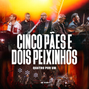 Quatro Por Um的專輯Cinco Pães e Dois Peixinhos (Ao Vivo)