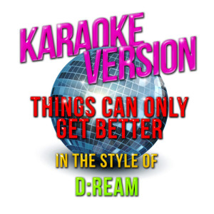 ดาวน์โหลดและฟังเพลง Things Can Only Get Better (In the Style of D: Ream) [Karaoke Version] (Karaoke Version) พร้อมเนื้อเพลงจาก Karaoke - Ameritz