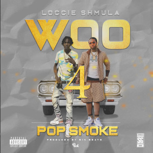 Listen to Woo 4 Pop Smoke (Explicit) song with lyrics from LOCCIE SHMULA