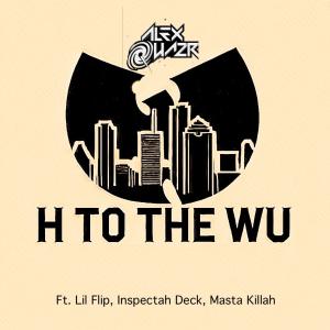 收聽Alex Quazr的H to the Wu (feat. Lil’ Flip, Inspectah Deck & Masta Killa|Explicit)歌詞歌曲
