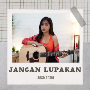 Dengarkan Jangan Lupakan lagu dari Sasa Tasia dengan lirik