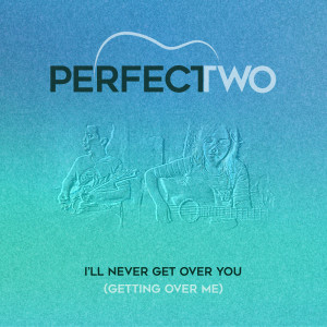 อัลบัม I'll Never Get Over You Getting Over Me ศิลปิน Perfect Two