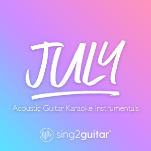 Listen to July (Originally Performed by Noah Cyrus) (Acoustic Guitar Karaoke) song with lyrics from Sing2Guitar