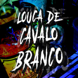 收聽DJ VN DA ZL的LOUCA DE CAVALO BRANCO (Explicit)歌詞歌曲