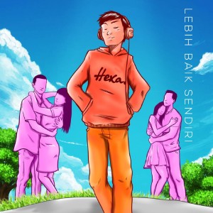 Listen to Lebih Baik Sendiri song with lyrics from HEXA