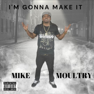 Listen to I'm Gonna Make It (Explicit) song with lyrics from Mike Moultry