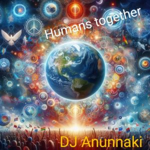 DJ ANUNNAKI的專輯Humans Together (Club Mix)