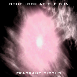 Album Don't Look at the Sun (Explicit) from Fragrant Circus