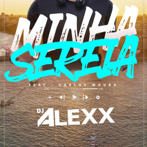 收聽DJ Alexx的Minha Sereia (Maceió) (feat. Carlos Moura)歌詞歌曲