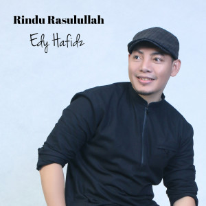 收听Edy Hafidz的Rindu Rasulullah歌词歌曲
