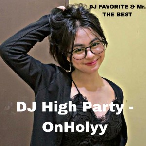 Listen to DJ High Party - OnHolyy song with lyrics from DJ Bavis