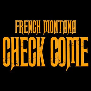 ดาวน์โหลดและฟังเพลง Check Come (Explicit) พร้อมเนื้อเพลงจาก French Montana