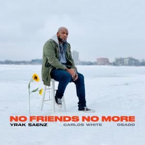 Yrak Saenz的專輯No Friends No More (feat. Carlos White & Osado) (Explicit)
