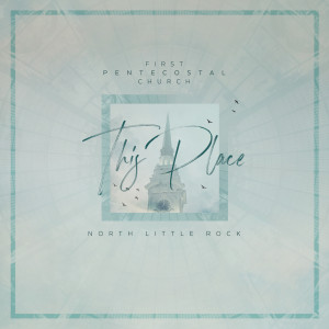 Album This Place (Live) from First Pentecostal Church of North Little Rock