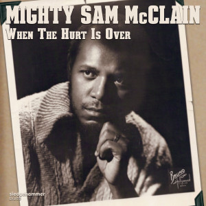 Mighty sam mcclain的專輯When the Hurt Is Over
