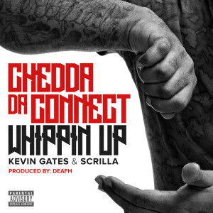อัลบัม Whippin Up (feat. Kevin Gates & Scrilla) (Explicit) ศิลปิน Chedda Da Connect