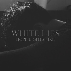 收听Hope Lights Fire的White Lies歌词歌曲