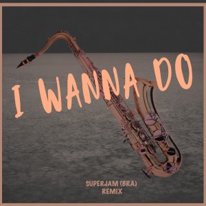 อัลบัม I Wanna Do (Remix) ศิลปิน SuperJam (BRA)