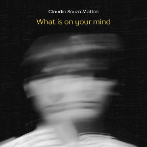 Claudio Souza Mattos的專輯What Is on Your Mind