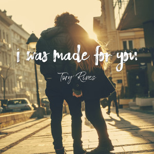 Dengarkan I Was Made for You lagu dari Tory Rines dengan lirik