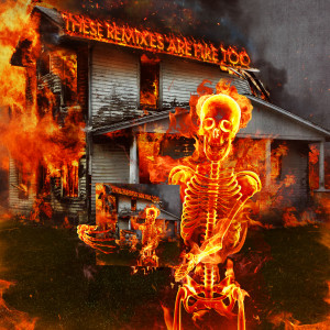 อัลบัม These Remixes Are Fire TOO (Explicit) ศิลปิน Dillon Francis