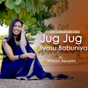 Listen to Jug Jug Jiyasu Babuniya song with lyrics from Shreya Awasthi