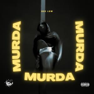 ดาวน์โหลดและฟังเพลง Murda Murda Murda (Explicit) พร้อมเนื้อเพลงจาก Dee Low