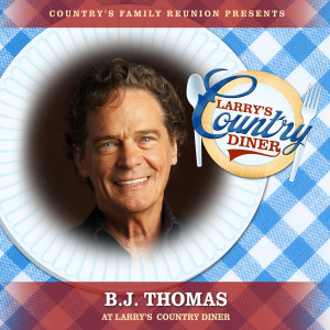 B.J. THOMAS的專輯B.J. Thomas at Larry’s Country Diner (Live / Vol. 1)