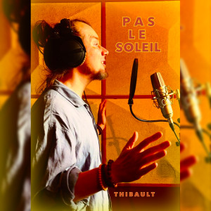 Listen to PAS LE SOLEIL song with lyrics from Thibault