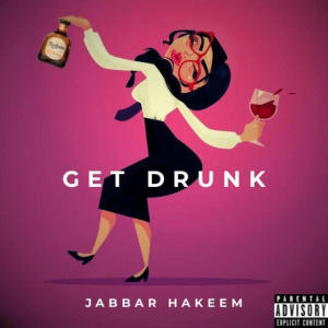 Jabbar Hakeem的專輯Get Drunk (Explicit)