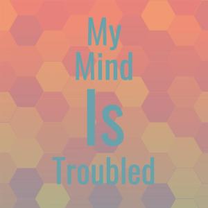My Mind Is Troubled dari Silvia Natiello-Spiller