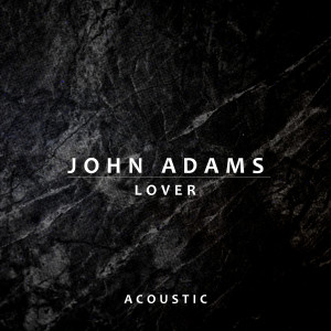 收聽John Adams的Lover (Acoustic)歌詞歌曲