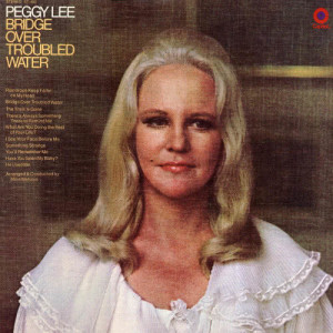 ดาวน์โหลดและฟังเพลง Bridge Over Troubled Water พร้อมเนื้อเพลงจาก Peggy Lee