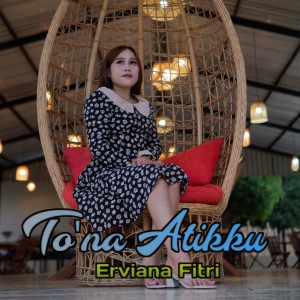 Tona Atikku dari Erviana Fitri
