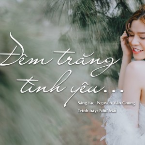 Dengarkan lagu Đêm Trăng Tình Yêu nyanyian Nhu Mai dengan lirik