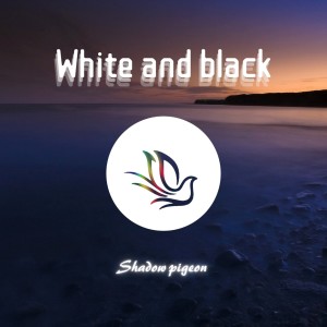 收听ApexctpaX的White and black（Deluxe Version） (完整版)歌词歌曲