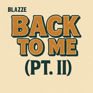 收聽Blazze的Back To Me (Pt. ll)歌詞歌曲