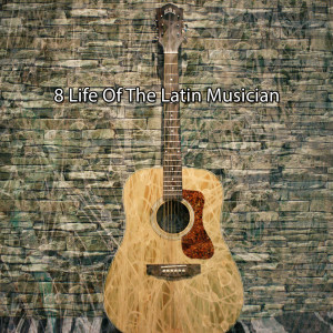 Album 8 Life Of The Latin Musician from Guitar Instrumentals