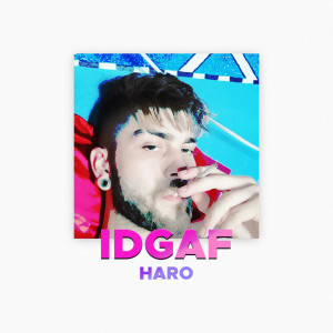 ดาวน์โหลดและฟังเพลง IDGAF (Explicit) พร้อมเนื้อเพลงจาก Haro