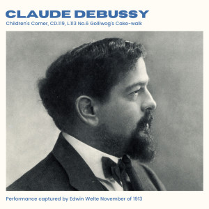 อัลบัม Debussy: Childrens Corner, CD 119, L 113 No.6 Golliwog's Cake-walk (2024 Remaster) ศิลปิน Claude Debussy