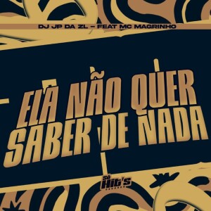 Ela Não Quer Saber de Nada (Explicit) dari DJ JP DA ZL